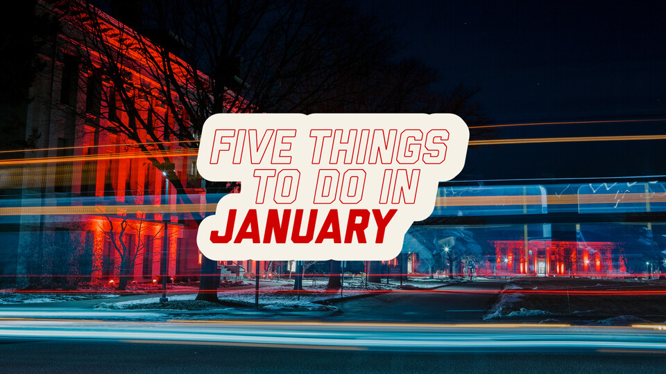 January offers a variety of ways to get the semester started off on a productive note. 