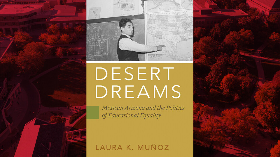 Cover of Laura Muñoz's new book, "Desert Dreams: Mexican Arizona and the Politics of Educational Equity."