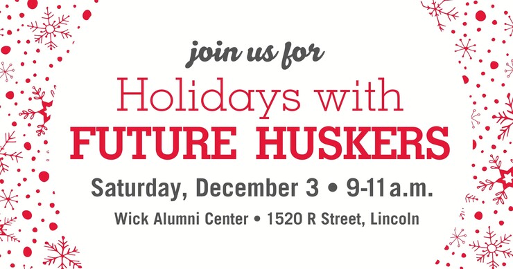 Registration is now open for Holidays with Future Huskers on Saturday, Dec. 3 from 9 – 11 a.m. at the Wick Alumni Center. 