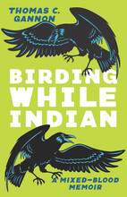 Cover of "Birding While Indian: A Mixed-Blood Memoir" by Thomas C. Gannon. A light green cover with two crows, above and below the title.