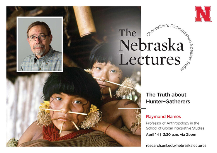 The Nebraska Lecture by Raymond Hames is 3:30 to 5 p.m. April 14 via Zoom.