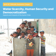 "Water Scarcity, Human Security and Democratization: Aspects and Impacts of the Syrian Crisis" will take place April 19 at Nebraska Innovation Campus.