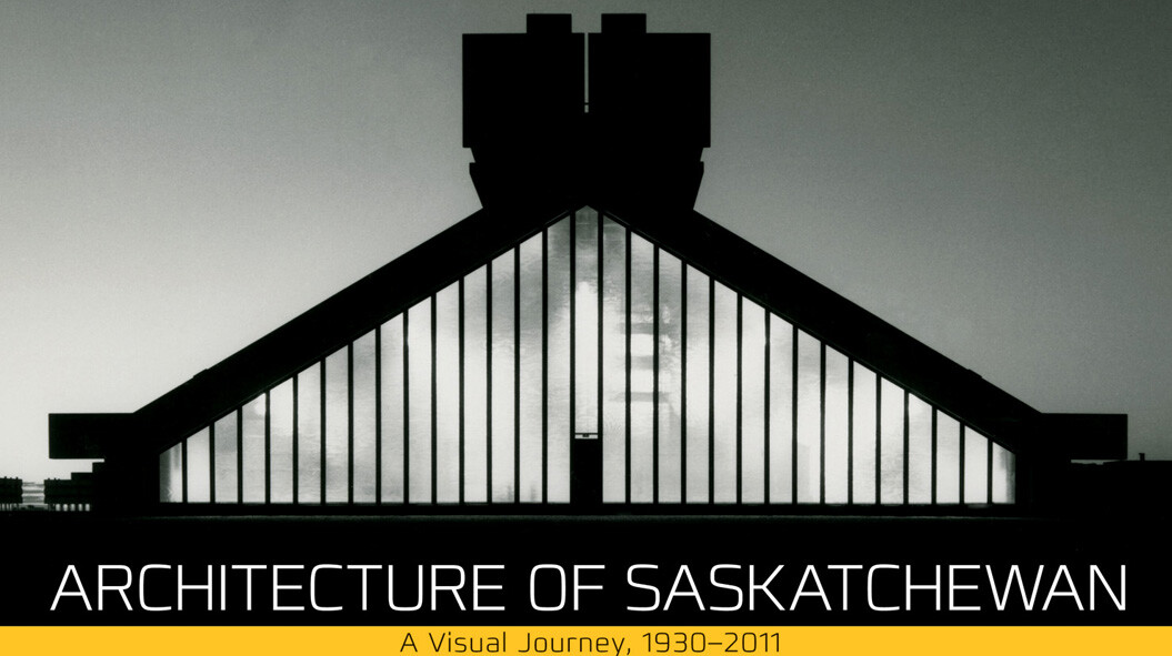 Cover of "Architecture of Saskatchewan: A Visual Journey, 1930-2011," winner of the Great Plains Distinguished Book Prize.