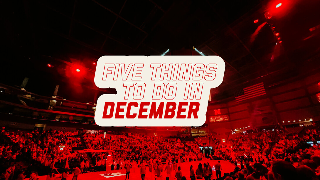 With several sports in full swing, cheering on Husker Athletics is a great way to break up your December.